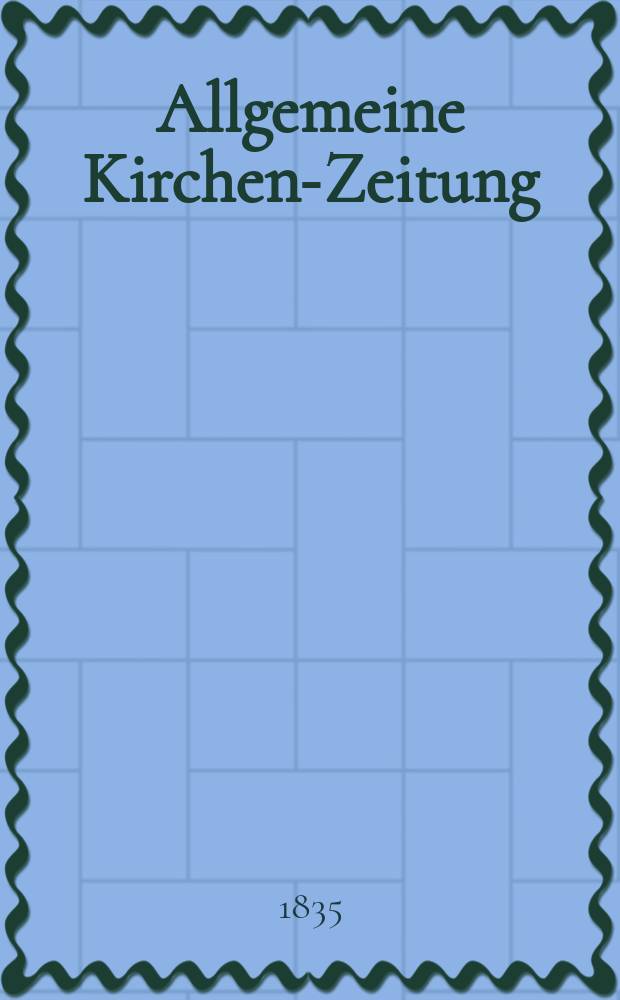 Allgemeine Kirchen-Zeitung : ein Archiv für die neueste Geschichte und Statistik der christlichen Kirche, nebst einer kirchenhistorischen und kirchenrechtlichen Urkundensammlung. Jg. 14 1835, Bd. 1, № 78