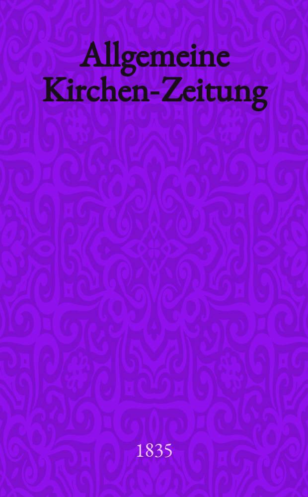 Allgemeine Kirchen-Zeitung : ein Archiv für die neueste Geschichte und Statistik der christlichen Kirche, nebst einer kirchenhistorischen und kirchenrechtlichen Urkundensammlung. Jg. 14 1835, Bd. 1, № 99