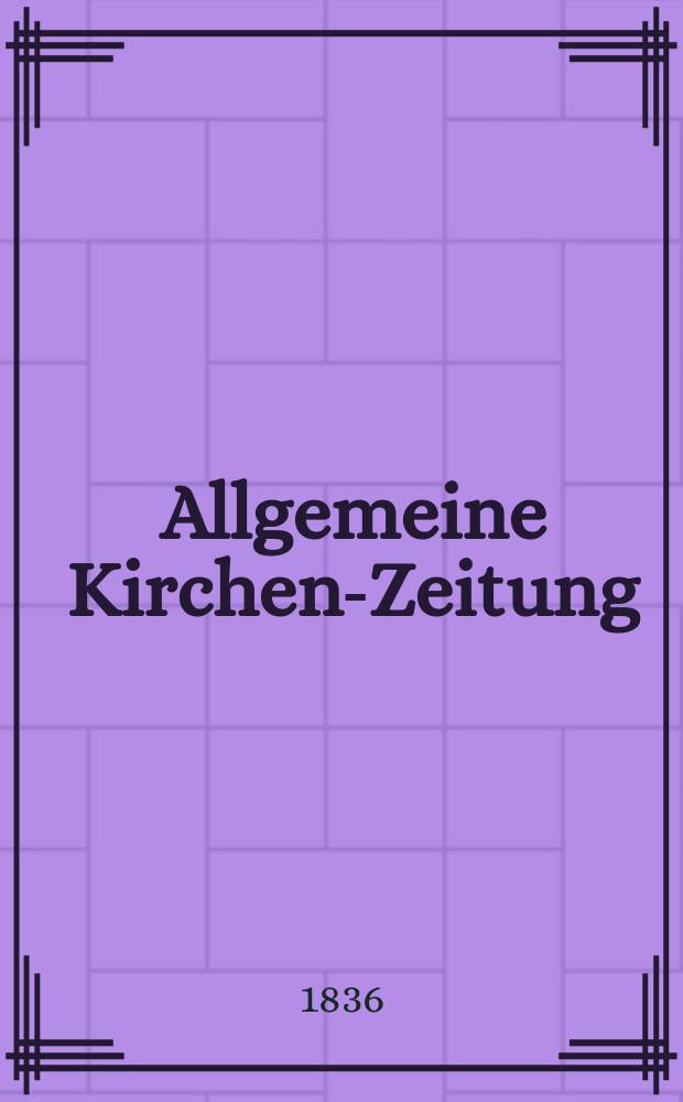 Allgemeine Kirchen-Zeitung : ein Archiv f&uuml;r die neueste Geschichte und Statistik der christlichen Kirche, nebst einer kirchenhistorischen und kirchenrechtlichen Urkundensammlung. Jg. 15 1836, Bd. 1, № 62