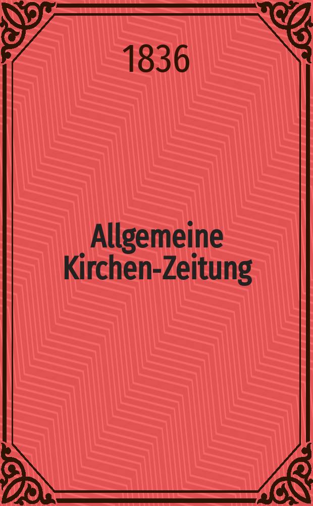Allgemeine Kirchen-Zeitung : ein Archiv für die neueste Geschichte und Statistik der christlichen Kirche, nebst einer kirchenhistorischen und kirchenrechtlichen Urkundensammlung. Jg. 15 1836, Bd. 1, № 68
