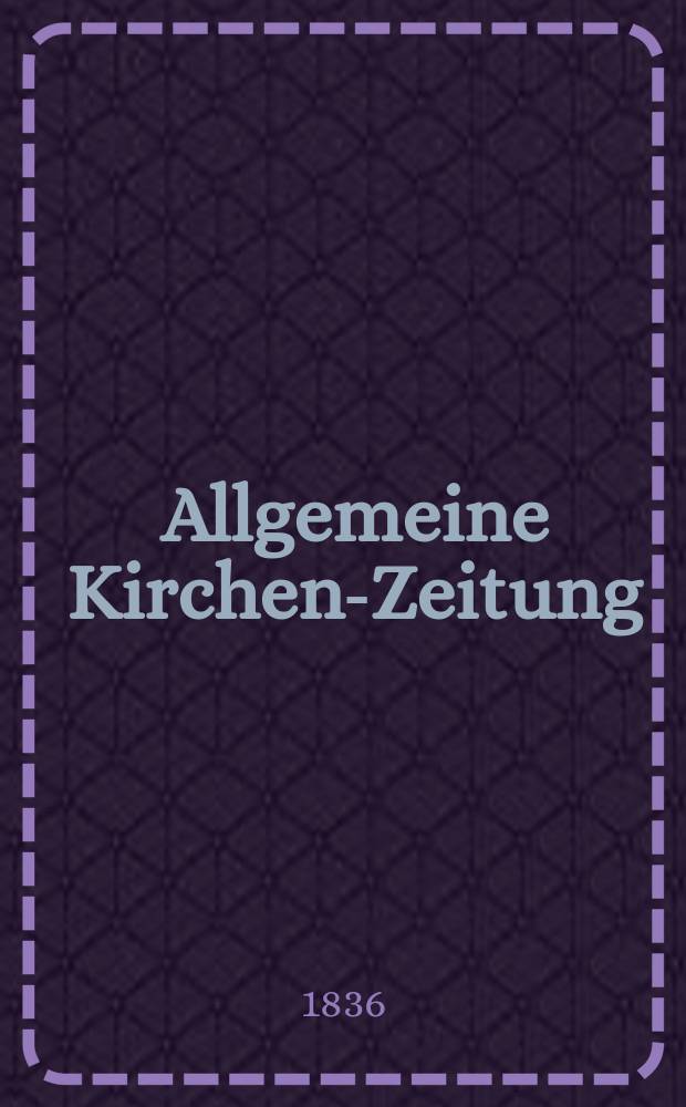 Allgemeine Kirchen-Zeitung : ein Archiv für die neueste Geschichte und Statistik der christlichen Kirche, nebst einer kirchenhistorischen und kirchenrechtlichen Urkundensammlung. Jg. 15 1836, Bd. 1, № 69