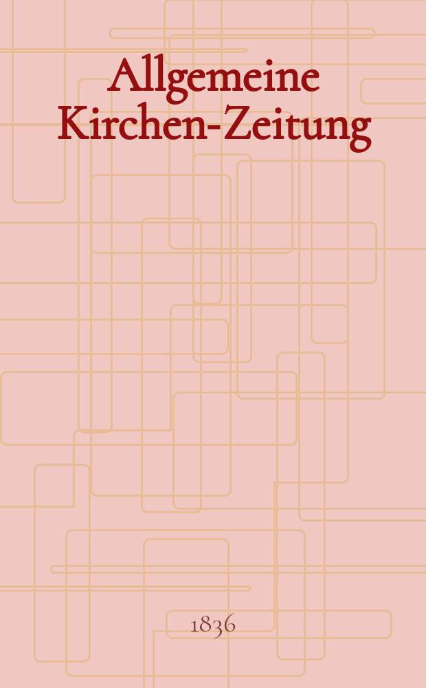 Allgemeine Kirchen-Zeitung : ein Archiv f&uuml;r die neueste Geschichte und Statistik der christlichen Kirche, nebst einer kirchenhistorischen und kirchenrechtlichen Urkundensammlung. Jg. 15 1836, Bd. 1, № 70