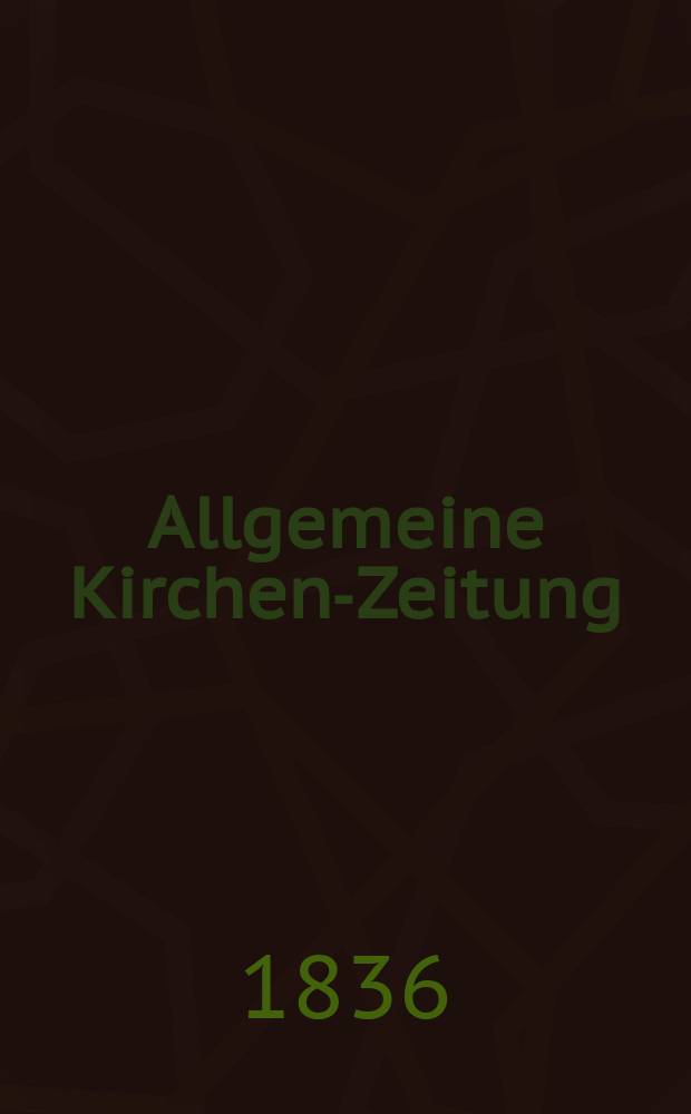 Allgemeine Kirchen-Zeitung : ein Archiv f&uuml;r die neueste Geschichte und Statistik der christlichen Kirche, nebst einer kirchenhistorischen und kirchenrechtlichen Urkundensammlung. Jg. 15 1836, Bd. 2, № 141