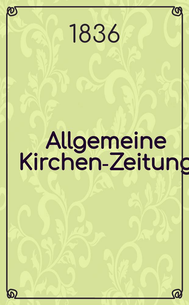 Allgemeine Kirchen-Zeitung : ein Archiv für die neueste Geschichte und Statistik der christlichen Kirche, nebst einer kirchenhistorischen und kirchenrechtlichen Urkundensammlung. Jg. 15 1836, Bd. 2, № 156