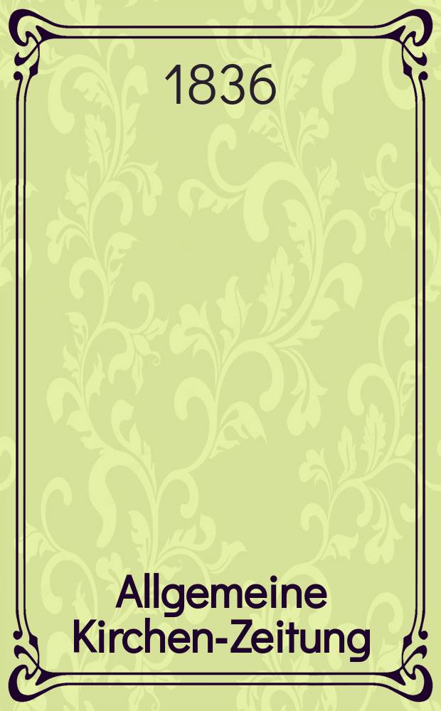 Allgemeine Kirchen-Zeitung : ein Archiv für die neueste Geschichte und Statistik der christlichen Kirche, nebst einer kirchenhistorischen und kirchenrechtlichen Urkundensammlung. Jg. 15 1836, Bd. 2, № 190