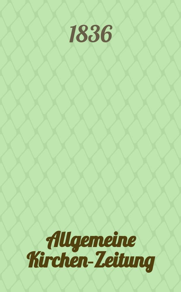 Allgemeine Kirchen-Zeitung : ein Archiv für die neueste Geschichte und Statistik der christlichen Kirche, nebst einer kirchenhistorischen und kirchenrechtlichen Urkundensammlung. Jg. 15 1836, Bd. 2, № 197
