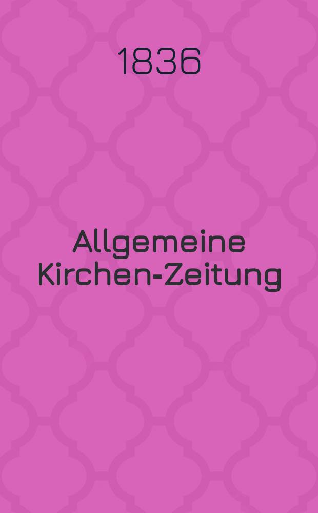 Allgemeine Kirchen-Zeitung : ein Archiv für die neueste Geschichte und Statistik der christlichen Kirche, nebst einer kirchenhistorischen und kirchenrechtlichen Urkundensammlung. Jg. 15 1836, Bd. 2, № 205