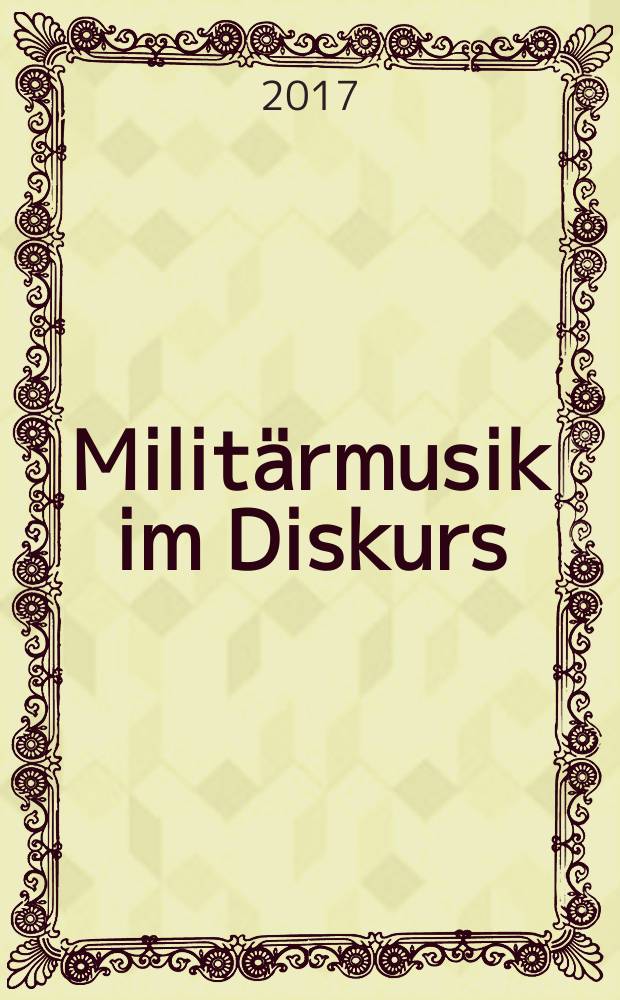 Militärmusik im Diskurs : eine Schriftenreihe des Militärmusikdienstes der Bundeswehr. Bd. 12 : Dokumentation zum Symposium Die Militärmusik der Bundeswehr und ihr Repertoire = Документы симпозиума "Военная музыка Бундесвера и его репертуар"