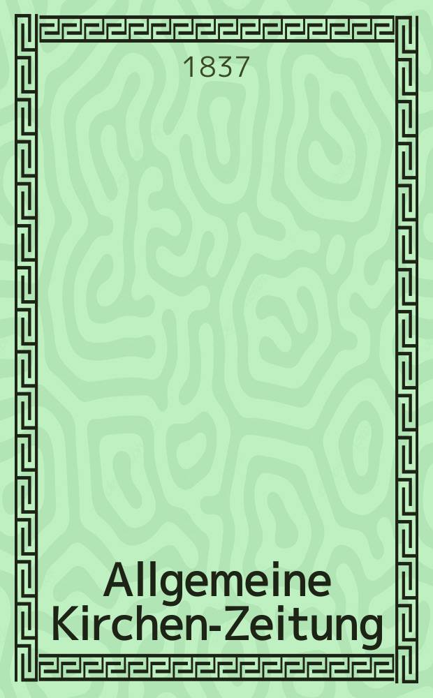 Allgemeine Kirchen-Zeitung : ein Archiv für die neueste Geschichte und Statistik der christlichen Kirche, nebst einer kirchenhistorischen und kirchenrechtlichen Urkundensammlung. Jg. 16 1837, Bd. 1, № 19