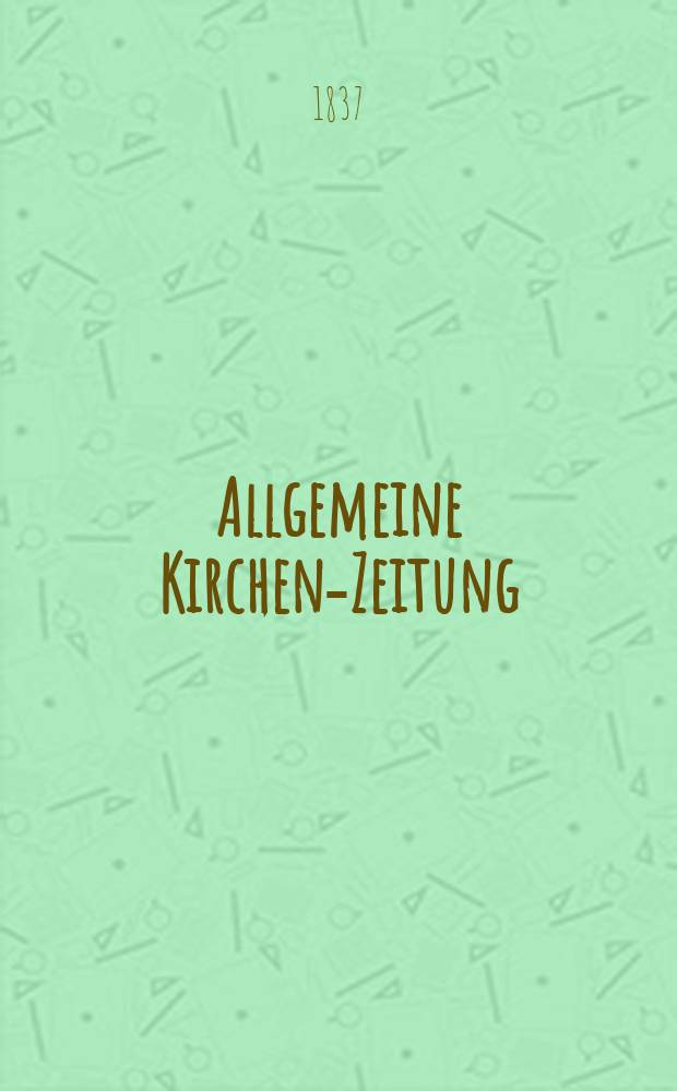 Allgemeine Kirchen-Zeitung : ein Archiv f&uuml;r die neueste Geschichte und Statistik der christlichen Kirche, nebst einer kirchenhistorischen und kirchenrechtlichen Urkundensammlung. Jg. 16 1837, Bd. 1, № 35