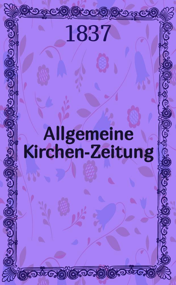 Allgemeine Kirchen-Zeitung : ein Archiv f&uuml;r die neueste Geschichte und Statistik der christlichen Kirche, nebst einer kirchenhistorischen und kirchenrechtlichen Urkundensammlung. Jg. 16 1837, Bd. 1, № 39