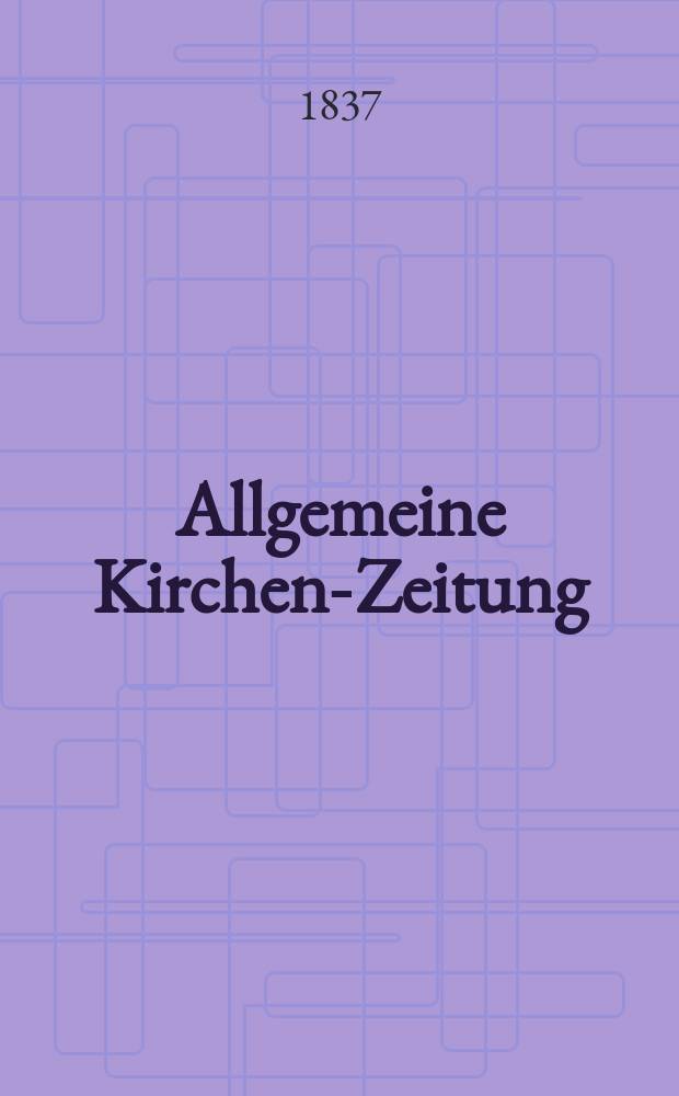 Allgemeine Kirchen-Zeitung : ein Archiv f&uuml;r die neueste Geschichte und Statistik der christlichen Kirche, nebst einer kirchenhistorischen und kirchenrechtlichen Urkundensammlung. Jg. 16 1837, Bd. 1, № 49