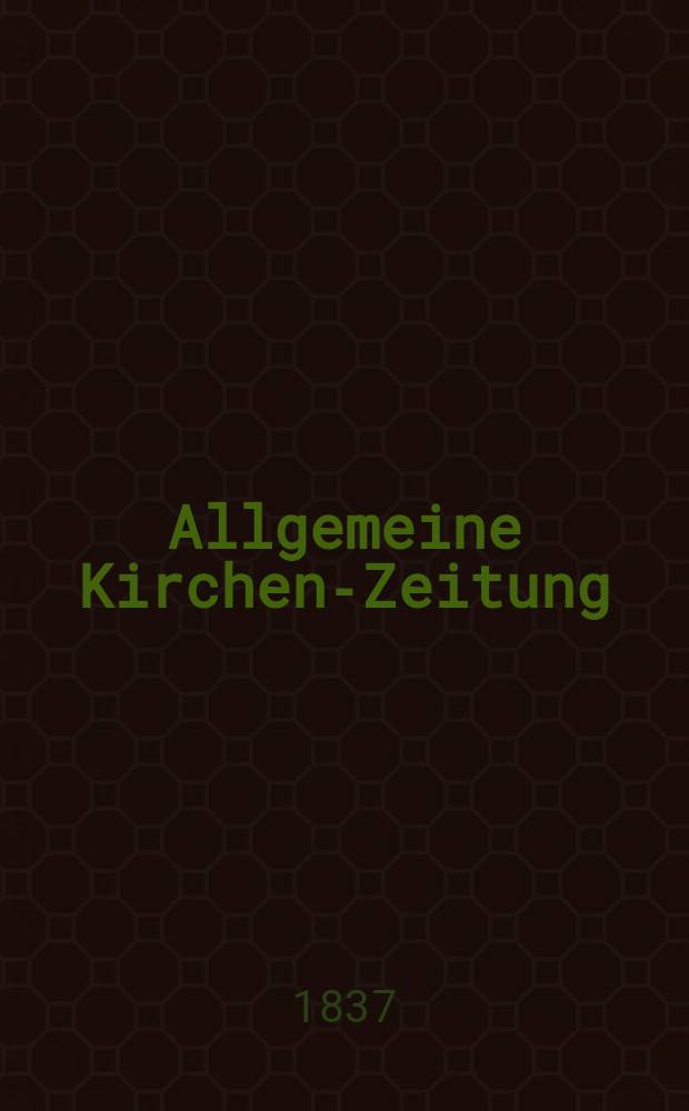 Allgemeine Kirchen-Zeitung : ein Archiv für die neueste Geschichte und Statistik der christlichen Kirche, nebst einer kirchenhistorischen und kirchenrechtlichen Urkundensammlung. Jg. 16 1837, Bd. 2, № 118