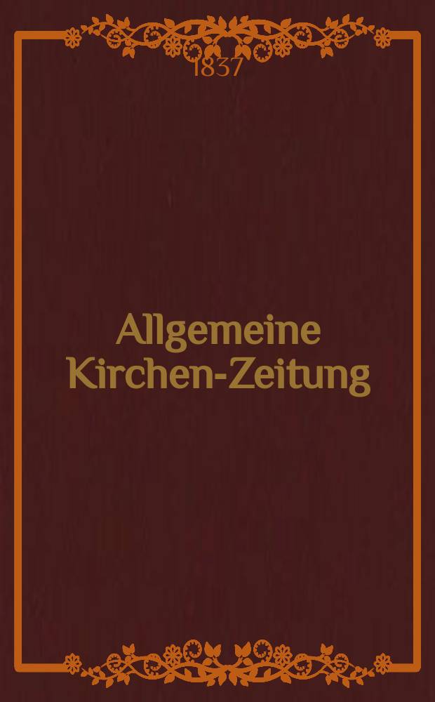 Allgemeine Kirchen-Zeitung : ein Archiv f&uuml;r die neueste Geschichte und Statistik der christlichen Kirche, nebst einer kirchenhistorischen und kirchenrechtlichen Urkundensammlung. Jg. 16 1837, Bd. 2, № 146