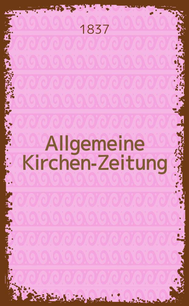 Allgemeine Kirchen-Zeitung : ein Archiv für die neueste Geschichte und Statistik der christlichen Kirche, nebst einer kirchenhistorischen und kirchenrechtlichen Urkundensammlung. Jg. 16 1837, Bd. 2, № 149