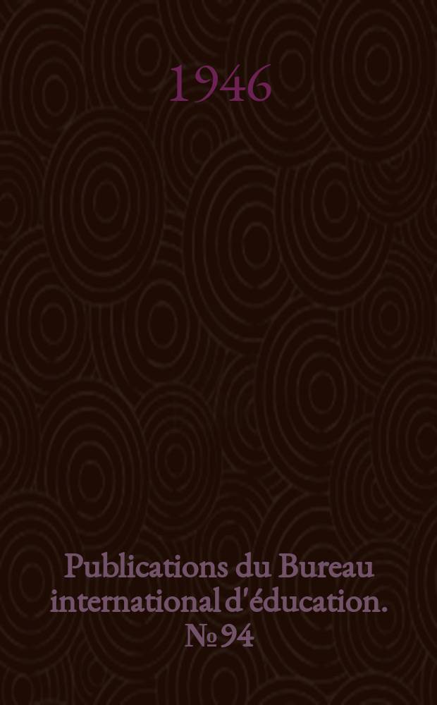 Publications du Bureau international d'éducation. № 94