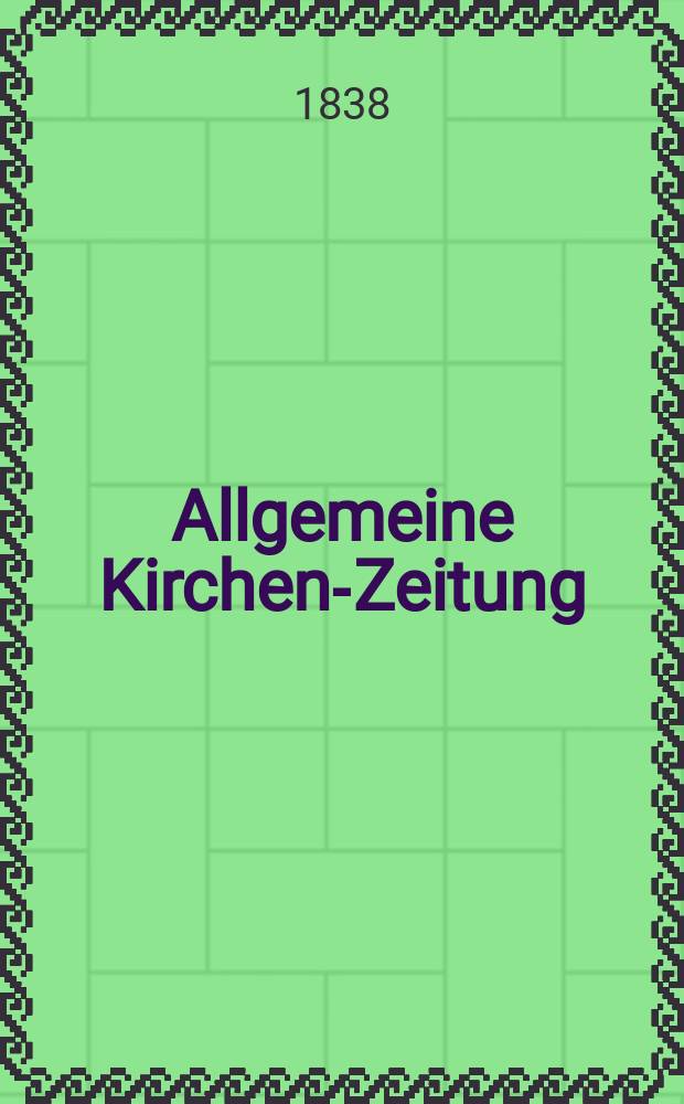 Allgemeine Kirchen-Zeitung : ein Archiv für die neueste Geschichte und Statistik der christlichen Kirche, nebst einer kirchenhistorischen und kirchenrechtlichen Urkundensammlung. Jg. 17 1838, Bd. 1, № 4