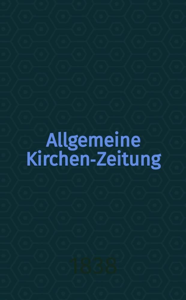 Allgemeine Kirchen-Zeitung : ein Archiv für die neueste Geschichte und Statistik der christlichen Kirche, nebst einer kirchenhistorischen und kirchenrechtlichen Urkundensammlung. Jg. 17 1838, Bd. 1, № 7