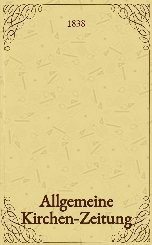 Allgemeine Kirchen-Zeitung : ein Archiv f&uuml;r die neueste Geschichte und Statistik der christlichen Kirche, nebst einer kirchenhistorischen und kirchenrechtlichen Urkundensammlung. Jg. 17 1838, Bd. 1, № 14
