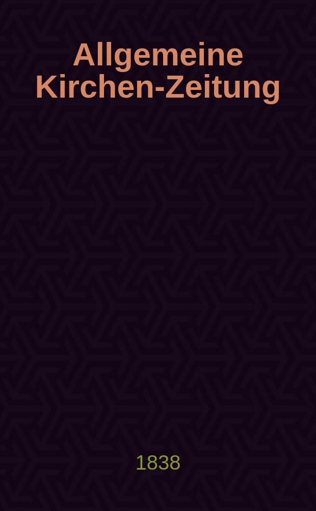 Allgemeine Kirchen-Zeitung : ein Archiv für die neueste Geschichte und Statistik der christlichen Kirche, nebst einer kirchenhistorischen und kirchenrechtlichen Urkundensammlung. Jg. 17 1838, Bd. 1, № 38