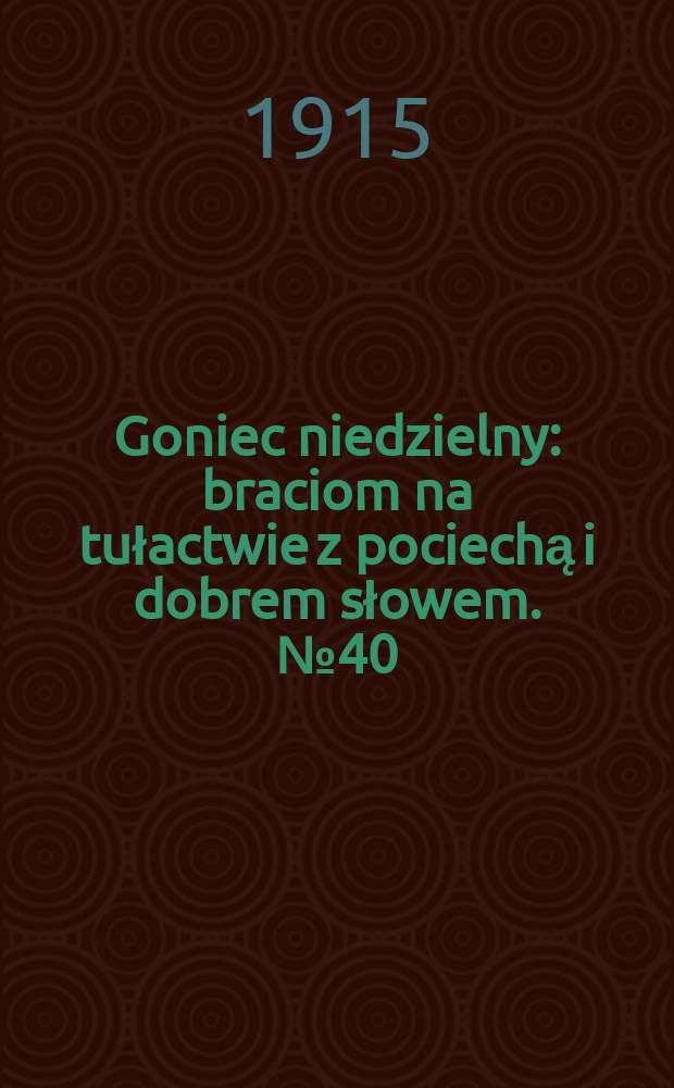 Goniec niedzielny : braciom na tułactwie z pociechą i dobrem słowem. № 40