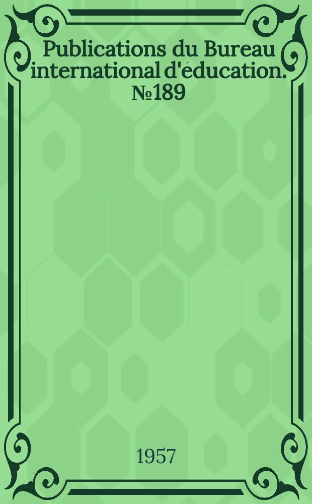 Publications du Bureau international d'éducation. № 189 : 1957