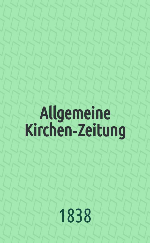 Allgemeine Kirchen-Zeitung : ein Archiv für die neueste Geschichte und Statistik der christlichen Kirche, nebst einer kirchenhistorischen und kirchenrechtlichen Urkundensammlung. Jg. 17 1838, Bd. 2, № 148
