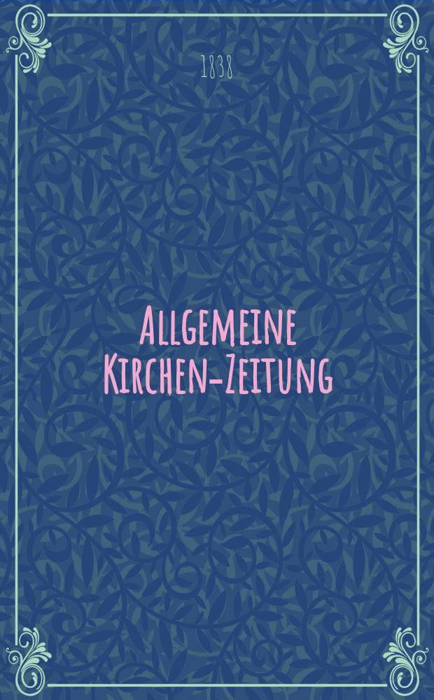 Allgemeine Kirchen-Zeitung : ein Archiv für die neueste Geschichte und Statistik der christlichen Kirche, nebst einer kirchenhistorischen und kirchenrechtlichen Urkundensammlung. Jg. 17 1838, Bd. 2, № 171