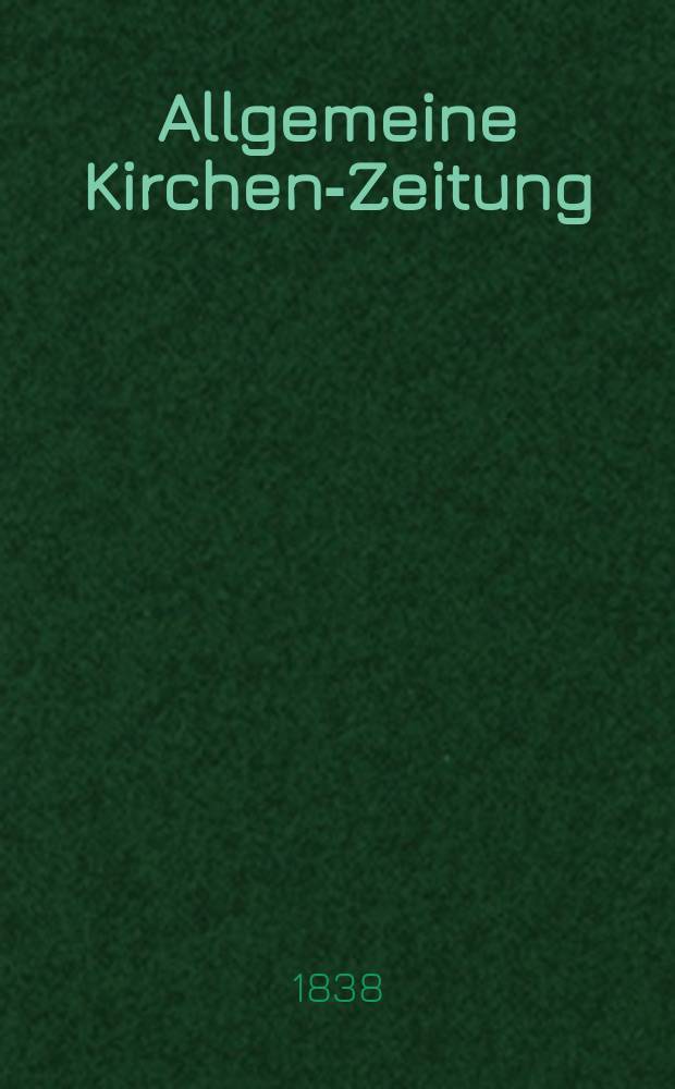 Allgemeine Kirchen-Zeitung : ein Archiv f&uuml;r die neueste Geschichte und Statistik der christlichen Kirche, nebst einer kirchenhistorischen und kirchenrechtlichen Urkundensammlung. Jg. 17 1838, Bd. 2, № 180