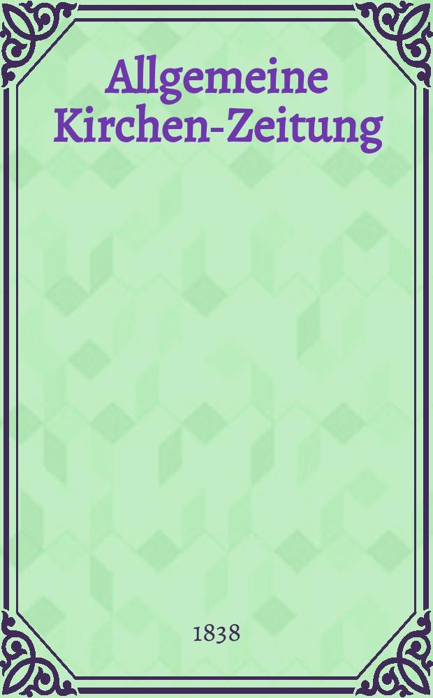 Allgemeine Kirchen-Zeitung : ein Archiv für die neueste Geschichte und Statistik der christlichen Kirche, nebst einer kirchenhistorischen und kirchenrechtlichen Urkundensammlung. Jg. 17 1838, Bd. 2, № 199