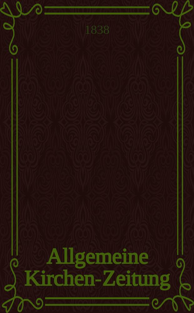 Allgemeine Kirchen-Zeitung : ein Archiv f&uuml;r die neueste Geschichte und Statistik der christlichen Kirche, nebst einer kirchenhistorischen und kirchenrechtlichen Urkundensammlung. Jg. 17 1838, Bd. 2, № 200