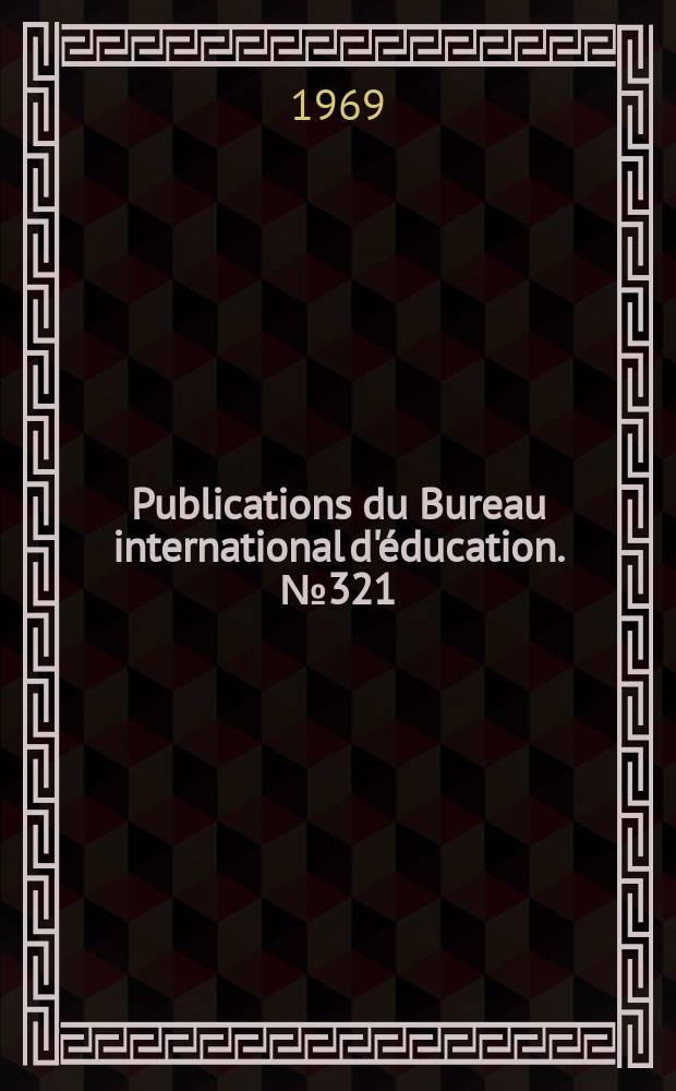 Publications du Bureau international d'éducation. № 321 : 1968