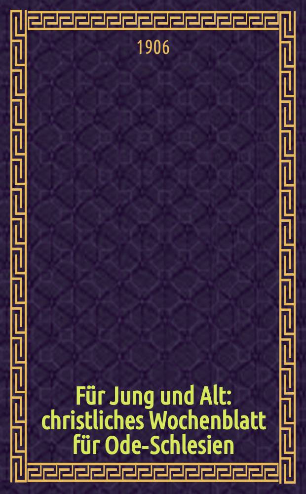 Für Jung und Alt : christliches Wochenblatt für Oder- Schlesien = Для молодых и старых