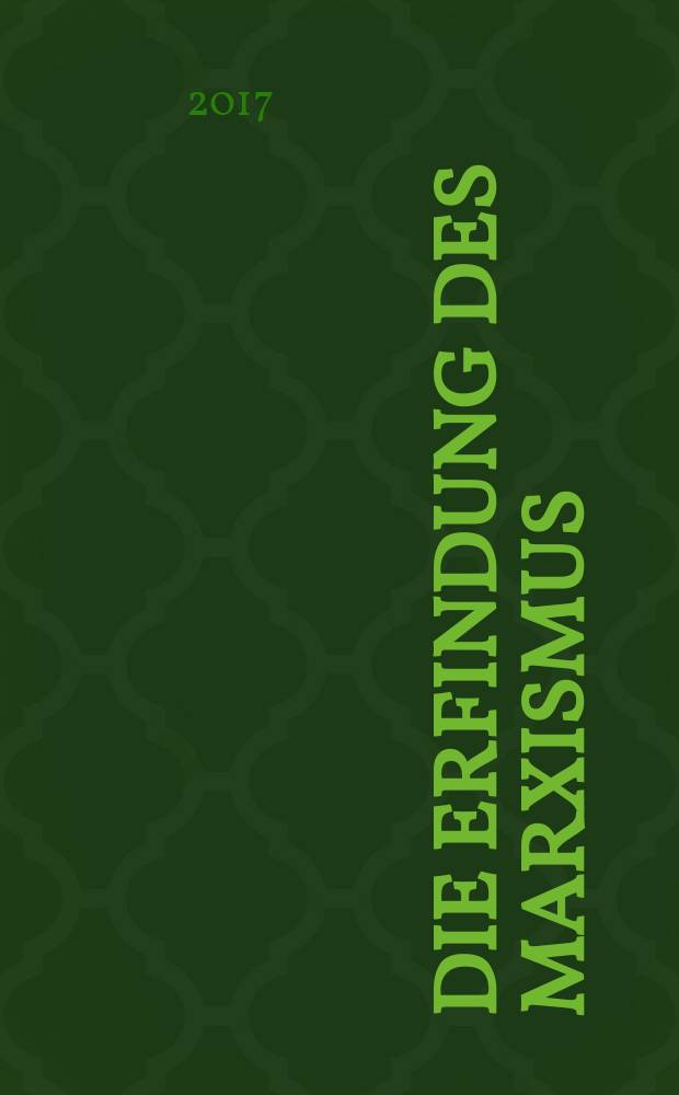 Die Erfindung des Marxismus : wie eine Idee die Welt eroberte = Изобретение марксизма. Как идея покорила мир.