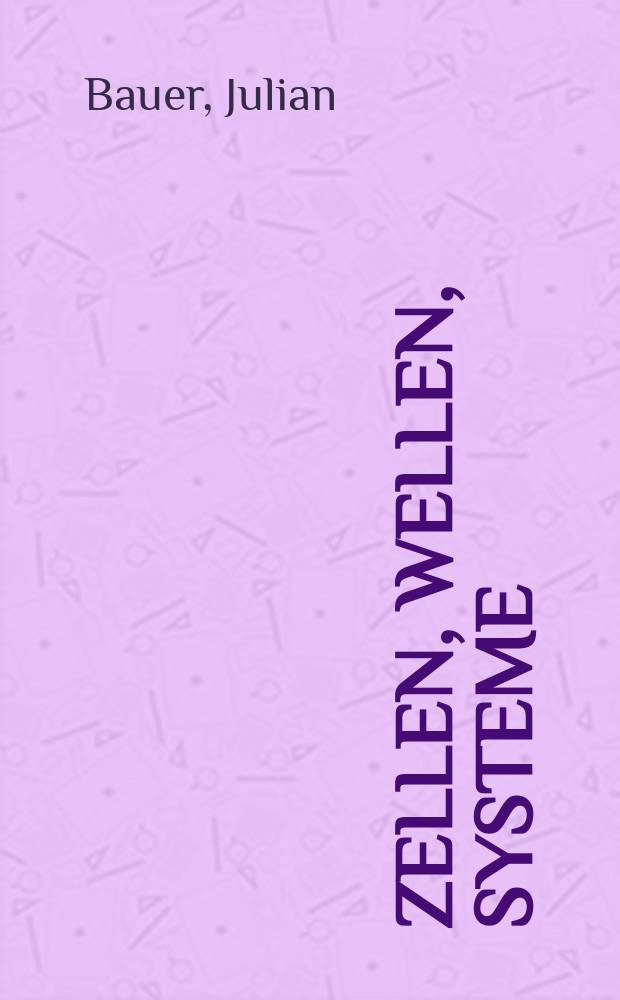Zellen, Wellen, Systeme : eine Genealogie systemischen Denkens, 1880-1980 = Клетки, волны, системы