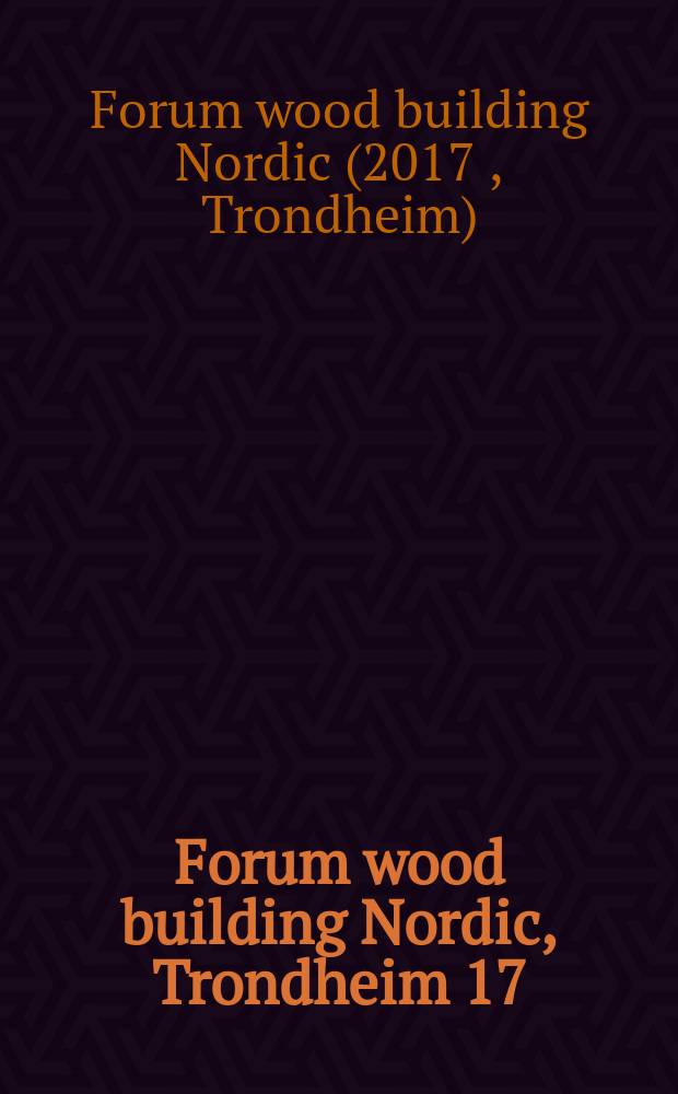 Forum wood building Nordic, Trondheim 17 : conference papers = Форум деревянного строительства Nordic
