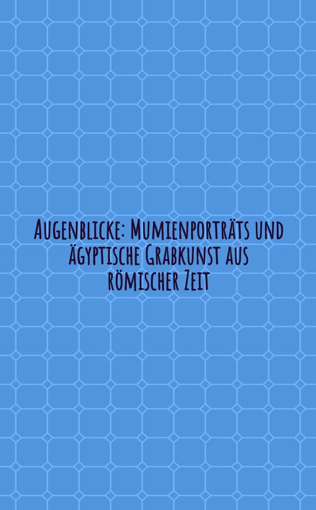 Augenblicke : Mumienportr&auml;ts und &auml;gyptische Grabkunst aus r&ouml;mischer Zeit : eine Ausstellung der Schirn Kunsthalle Frankfurt, 30. Januar bis 11. April 1999 : Katalog = Моменты