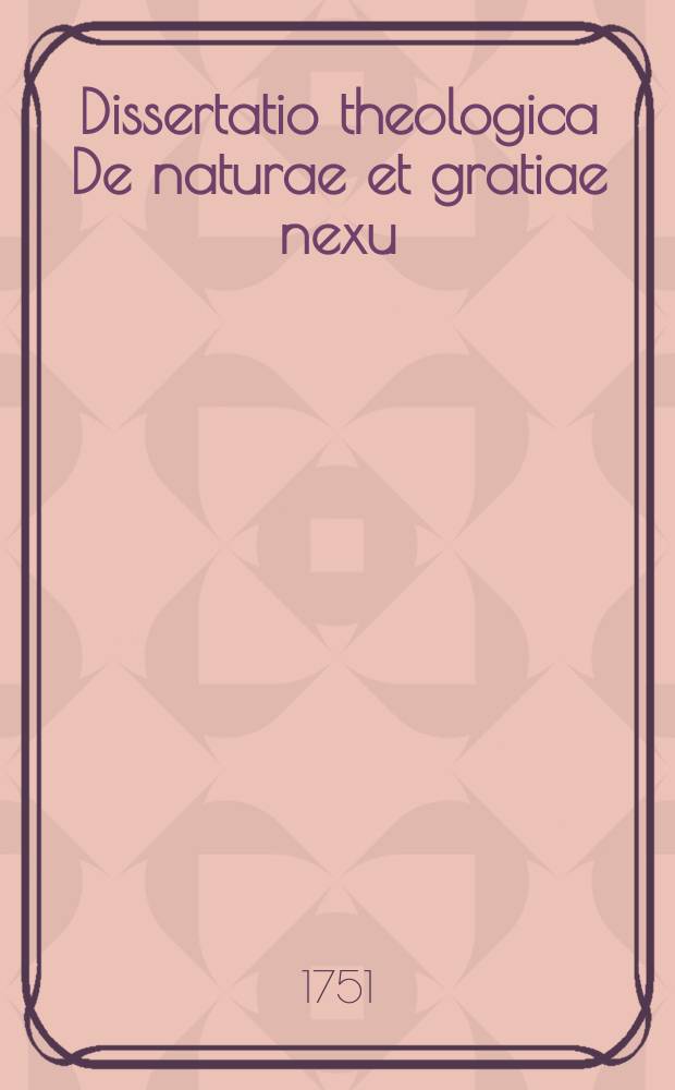 Dissertatio theologica De naturae et gratiae nexu