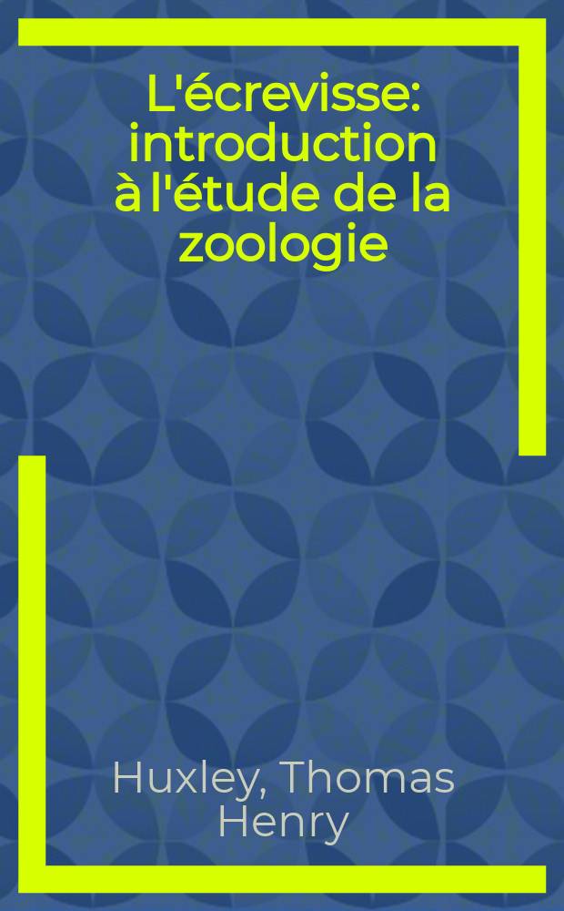 L'écrevisse : introduction à l'étude de la zoologie = Раки: введение в зоологию