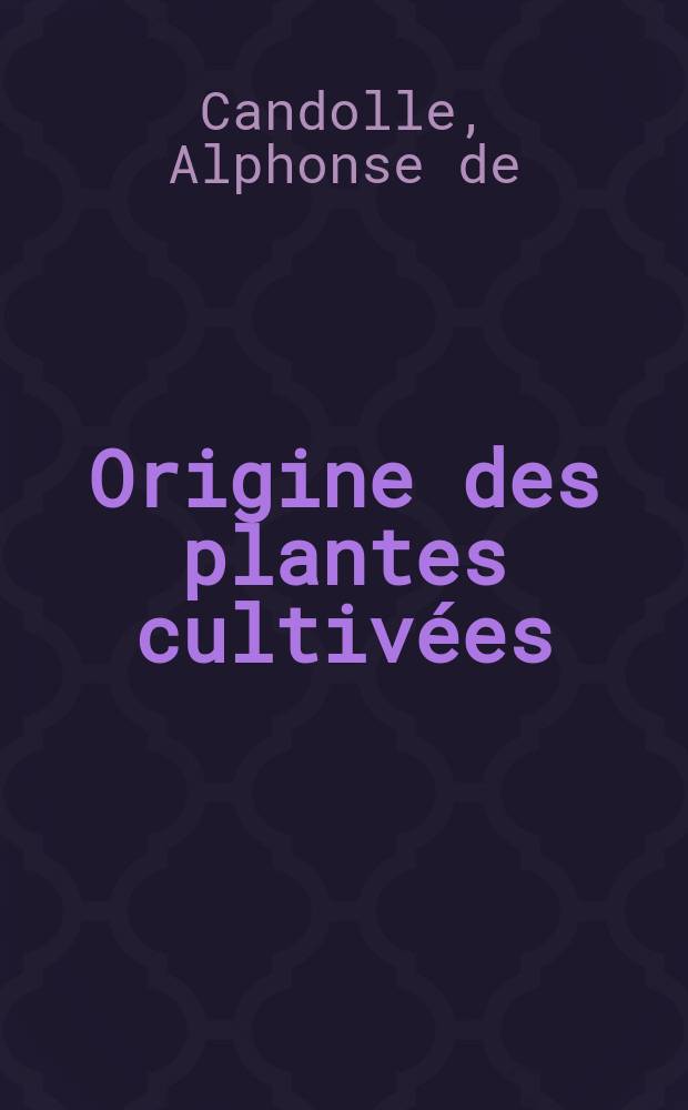 Origine des plantes cultivées = Происхождение культурных растений.