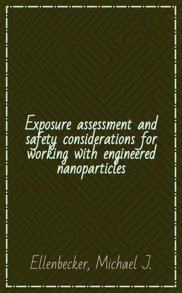 Exposure assessment and safety considerations for working with engineered nanoparticles