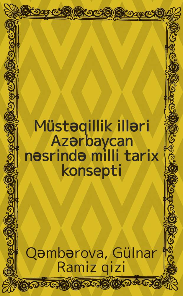 M&uuml;stәqillik illәri Azәrbaycan nәsrindә milli tarix konsepti : 5716.01- Azәrbaycan әdәbiyyati : Filologiya &uuml;zrә fәlsәfә d-ru elmi dәrәсәsi almag &uuml;&ccedil;&uuml;n tәgdim edilmiş diss. avtoreferati = Концепт национальной истории в азербайджанской прозе в годы независимости