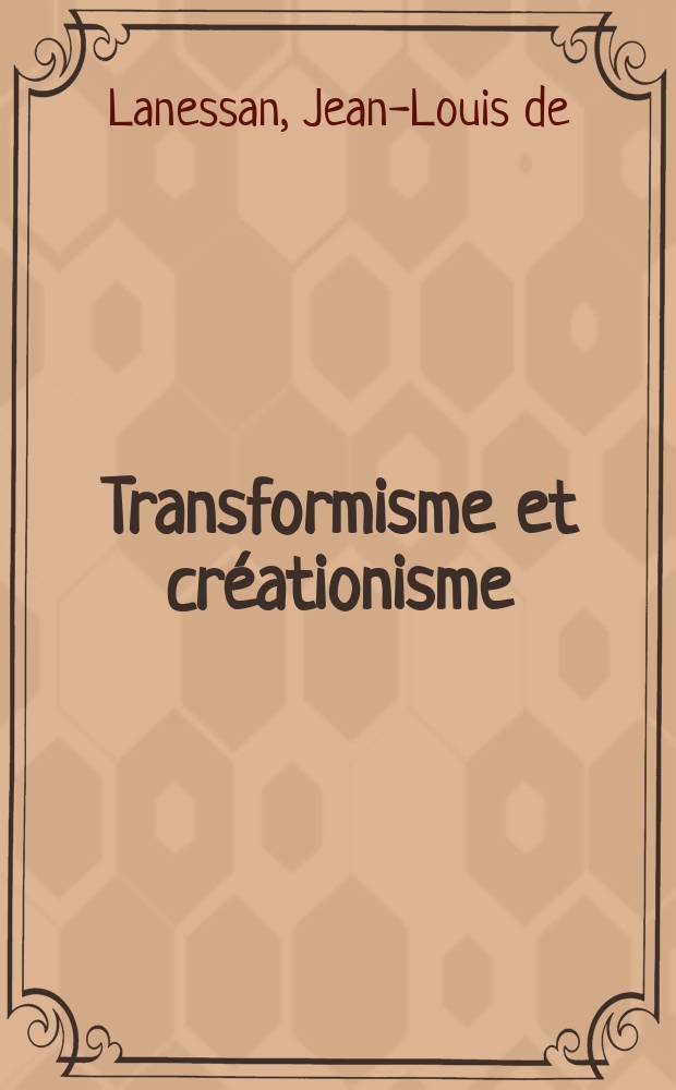 Transformisme et créationisme : contribution à l'histoire du transformisme depuis l'Antiquité jusqu'à nos jours = Трансформизм и креационизм