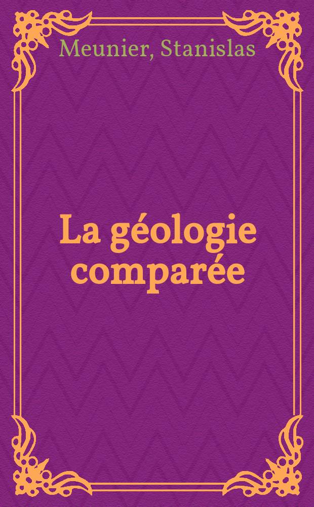 La géologie comparée = Сравнительная геология