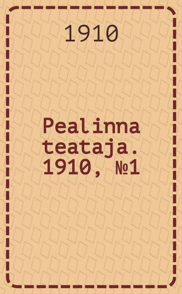 Pealinna teataja. 1910, № 1 (13 янв.)