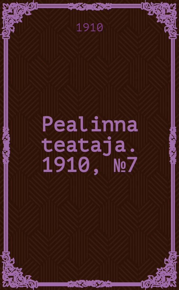 Pealinna teataja. 1910, № 7 (3 февр.)