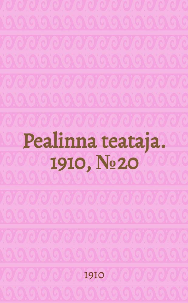 Pealinna teataja. 1910, № 20 (20 марта)
