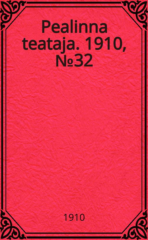 Pealinna teataja. 1910, № 32 (5 мая)