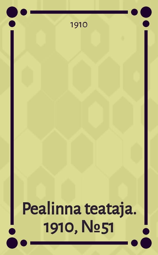 Pealinna teataja. 1910, № 51 (14 июля)