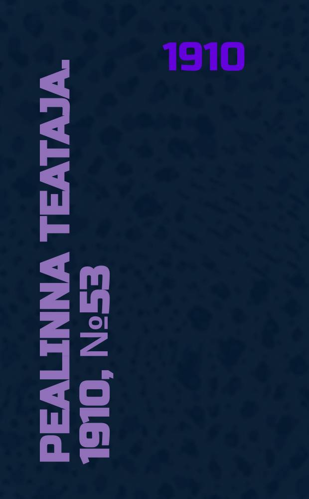 Pealinna teataja. 1910, № 53 (21 июля)